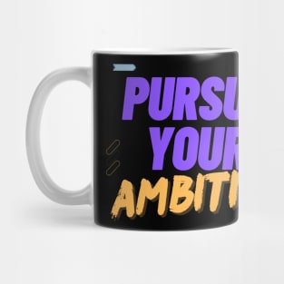 pursue your ambition Mug